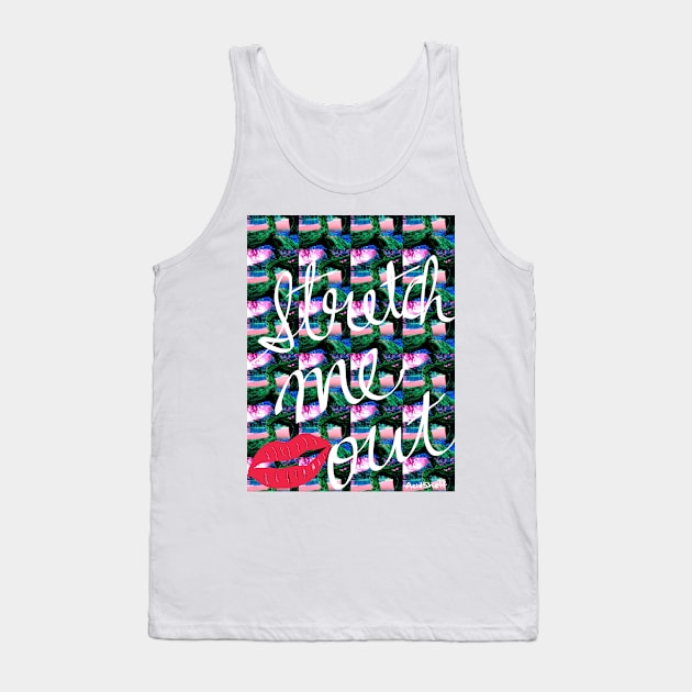 Stretch Me Out Tank Top by AcidShelf